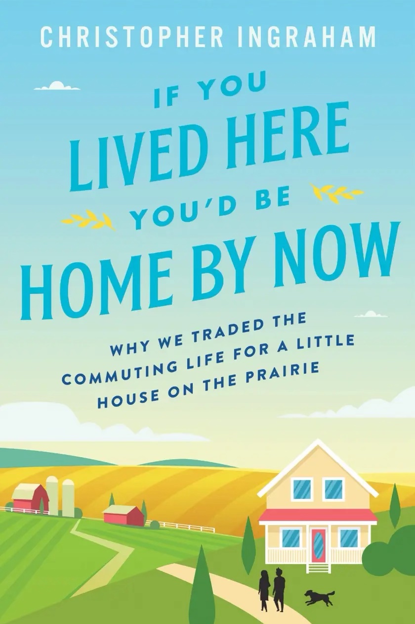 If You Lived Here You'd Be Home By Now: Why We Traded the Commuting Life for a Little House on the Prairie cover